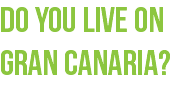 DO YOU LIVE ON GRAN CANARIA?